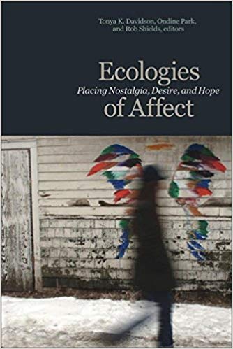 Ecologies of Affect:  Placing Nostalgia, Desire, and Hope (Environmental Humanities)